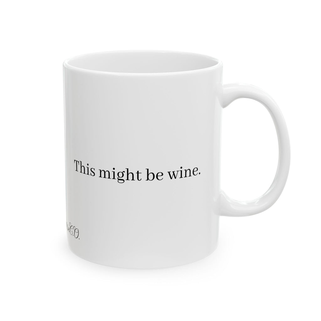 Ceramic Mug — "This Might Be Wine" Funny Coffee Tea Cup (11oz & 15oz)